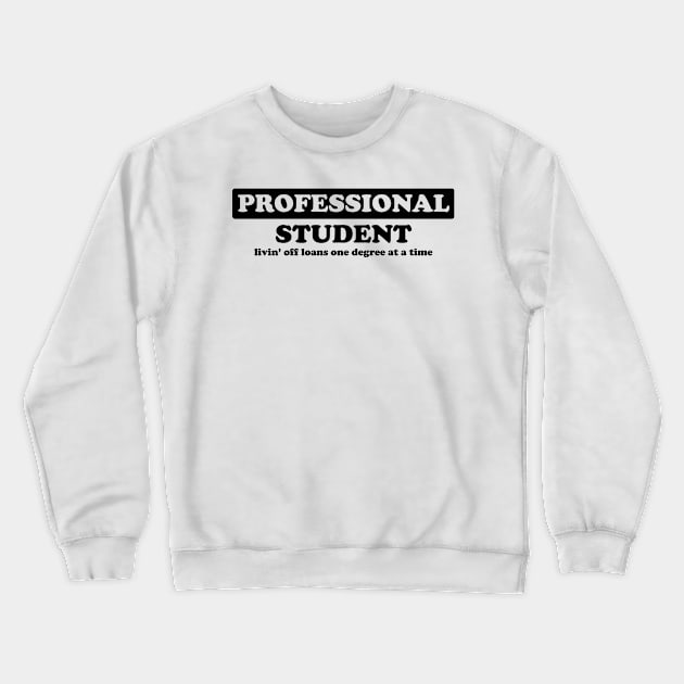 Professional Student - Humor Crewneck Sweatshirt by albinochicken